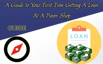 How Exactly Do Pawn Shop Loans Work? A Guide to Your First Time Getting A Loan At A Pawn Shop
