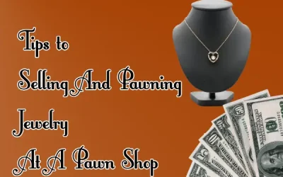 Need Cash For Your Jewelry? Tips to Selling And Pawning Jewelry At A Pawn Shop