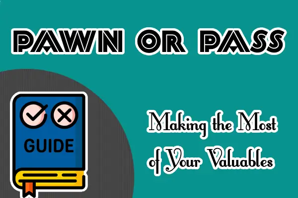 Pawn or Pass? Making the Most of Your Valuables