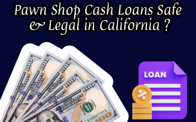 Are Pawn Shop Cash Loans Safe and Legal in California?