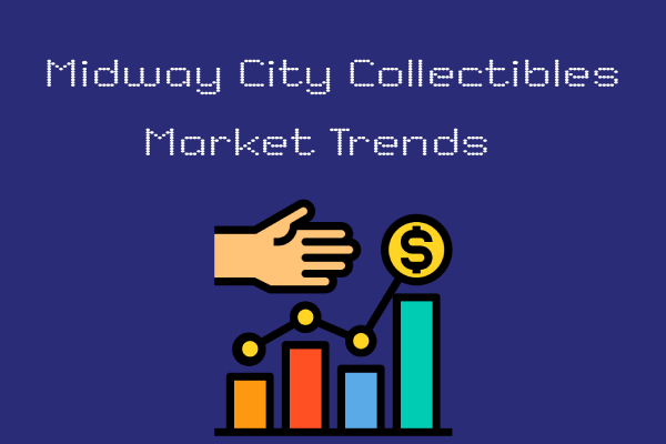 Midway City Collectibles Market Trends: What’s Hot Right Now