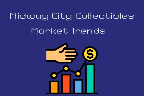 Midway City Collectibles Market Trends: What’s Hot Right Now